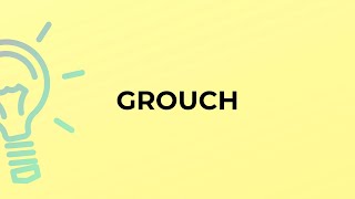 What is the meaning of the word GROUCH [upl. by Dahraf]