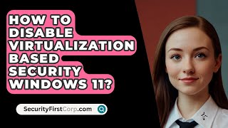 How To Disable Virtualization Based Security Windows 11  SecurityFirstCorpcom [upl. by Kravits]