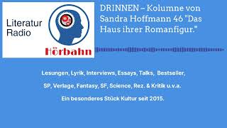 DRINNEN – Kolumne von Sandra Hoffmann 46 quotDas Haus ihrer Romanfigurquot  Literatur Radio Hörbahn [upl. by Chaker]