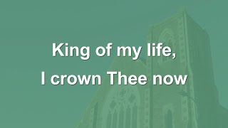 King of my life I crown Thee now  Easter Hymn [upl. by Nylloc677]