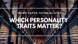 Which Personality Traits Matter Intro Psych Tutorial 137 [upl. by Melissa]