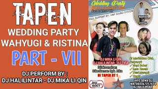 TAPEN PART VII  WEDDING PARTY WAHYUGI amp RISTINA BY DJ HALILINTAR amp DJ MIKA LI QIN [upl. by Akcir391]