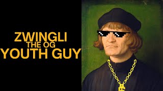 Zwingli the OG Youth Guy [upl. by Carrol]