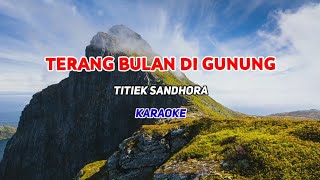 Terang Bulan Di Gunung  Titiek Sandhora KARAOKE HD [upl. by Novit]