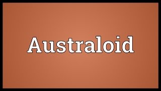 Australoid Meaning [upl. by Steffy]