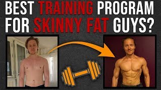 Whats The Best Training Program For Skinny Fat Guys [upl. by Risan]