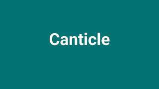 Canticle Meaning and Pronunciation [upl. by Gunzburg598]