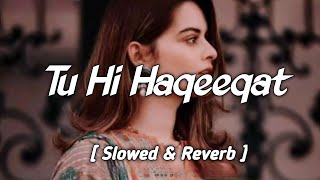 Tu Hi Haqeeqat  Slowed amp Reverb  Emraan Hashmi [upl. by Clapper]