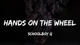 ScHoolboy Q  Hands on the Wheel lyrics [upl. by Ruffo877]