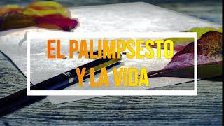 EL PALIMPSESTO Y LA VIDA [upl. by Witt]