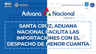 SantaCruz Aduana Nacional facilita las importaciones con el Despacho de Menor Cuantía [upl. by Harrell]