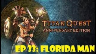 Titan Quest Ep 33 Florida Man [upl. by Pollie719]