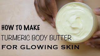 HOW TO TURMERIC BODY BUTTER FOR GLOWING SKIN [upl. by Oiramej410]