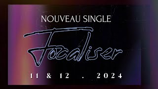 Nouveau Single quotFOCALISERquot 11amp122024 [upl. by Ennagem]