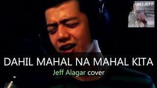 Jeff Alagar  Dahil Mahal Na Mahal Kita IN2Jeff Cover [upl. by Ahsimaj]