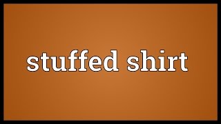 Stuffed shirt Meaning [upl. by Eiram]