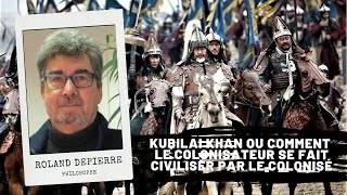 Kubilai Khan ou comment le colonisateur se fait civiliser par le colonisé Roland Depierre [upl. by Aleciram]