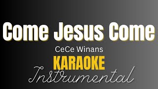 CeCe Winans  Come Jesus Come  Instrumental  Karaoke [upl. by Nemra]