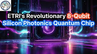 ETRIs Revolutionary 8 Qubit Silicon Photonics Quantum Chip [upl. by Dyrrej827]