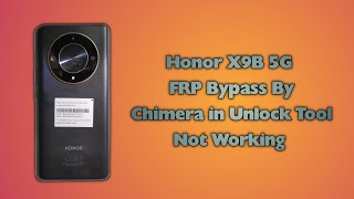 Honor X9B 5G FRP Bypass By Chimera in Unlock Tool ALINX1 Test Point FRP Unlock Failed Not Working [upl. by Udelle]