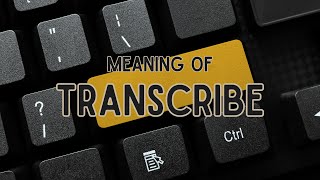 What does Transcribe mean [upl. by Allicerp]