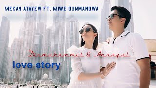 Mekan Atayew ft Miwe Gummanowa  Dubai Ashgabat Love Story Dinmuhammet amp Annagul [upl. by Ahsien432]