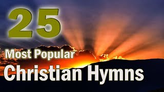 The 25 Most Popular Christian HymnsWith playlist [upl. by Nyrehtac]