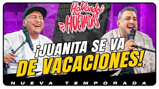 HABLANDO HUEVADAS  Novena Temporada JUANITA SE VA DE VACACIONES [upl. by Nannarb]