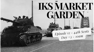 IKS Market Garden Guards Armoured  44th Scots Day 3  10am [upl. by Sair]