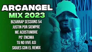 ARCANGEL MIX 2023 🔥 ARCANGEL BZRP Music Sessions 54 🔥 TU NO VIVE ASI 🔥 SIGUES CON EL REMIX Y M [upl. by Anjanette]