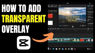 How To Add A Transparent Overlay In Capcut PC [upl. by Faruq]