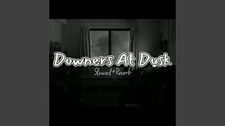 Downers At Dusk Slowed amp Reverb [upl. by Felise]