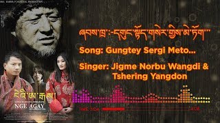 Gungtey Sergi Meto  Jigme Norbu Wangdi amp Tshering Yangdon  Nge Agay  Lyrics Video [upl. by Ahcsat]