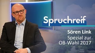 SPRUCHREIF  SÖREN LINK  SPEZIAL ZUR OBERBÜRGERMEISTERWAHL 2017 [upl. by Talyah820]