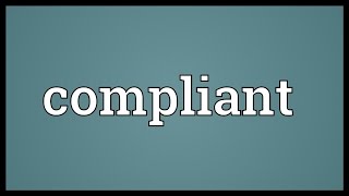 Compliant Meaning [upl. by Brockwell]