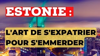 EXPATRIATION ESTONIE  Pourquoi TU NE DOIS PAS Y ALLER 😈🤢🤮 [upl. by Pomfret]