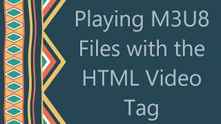 Playing M3U8 Files with the HTML Video Tag [upl. by Siouxie23]