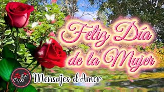 FELIZ DIA DE LA MUJER 🌹Hermoso mensaje para ti 🌹Feliz 8 de marzo Día internacional de la mujer [upl. by Bird]