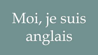 How to Pronounce Moi je suis anglais I am English Correctly in French [upl. by Kaleb]