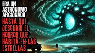 quotEra un Astrónomo Aficionado Hasta que Descubrí el Horror que Habita en las Estrellasquot Creepypasta [upl. by Gannes]