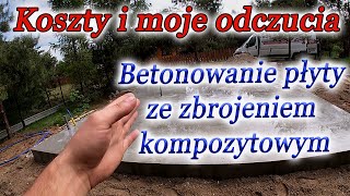 Betonowanie płyty ze zbrojeniem kompozytowym  KOSZTY i moje odczucia [upl. by Browne]