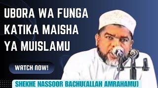 UBORA WA FUNGA KATIKA MAISHA YA MUISLAMU SHEKHE NASSOOR BACHU [upl. by Ahsinan]