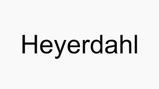 How to pronounce Heyerdahl [upl. by Adamek]