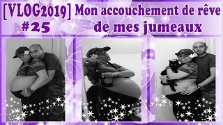 VLOG 2019 25 Mon accouchement de rêve de mes jumeaux [upl. by Ahsimin]