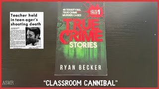 TrueCrime ASMR Reading You A True Crime Book To Help You Sleep quotClassroom Cannibalquot [upl. by Hacker]