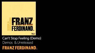 Cant Stop Feeling Demo  Demos amp Unreleased  Franz Ferdinand [upl. by Foskett]