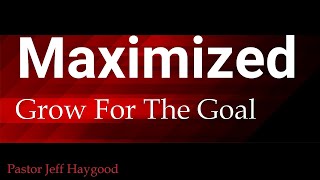 Maximized 5  GROW FOR THE GOAL [upl. by Aynekal]