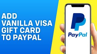 How to Add Vanilla Visa Gift Card to Paypal 2024 [upl. by Adnana320]