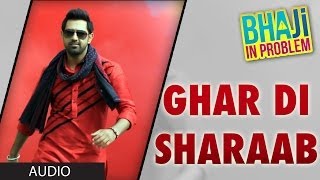 Ghar Di Sharab Full Song Audio Gippy Grewal  quotBhaji In Problemquot [upl. by Amimej]