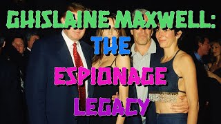 GHISLAINE MAXWELL THE ESPIONAGE LEGACY final [upl. by Filide]